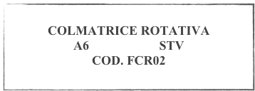 
COLMATRICE ROTATIVA 
A6 VALVOLE STV
COD. FCR02