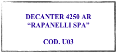 
DECANTER 4250 AR
“RAPANELLI SPA”

COD. U03